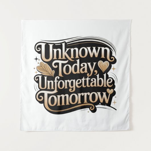 Unknown Today, Unforgettable Tomorrow Wandkleed (Voorkant)