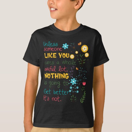 Unless Someone Like You Cares A Whole Awful Lot  T-shirt (Voorkant)