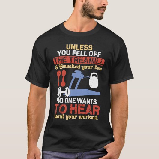Unless You Fell Off Treadmill Don't Talk Workout T-shirt (Voorkant)