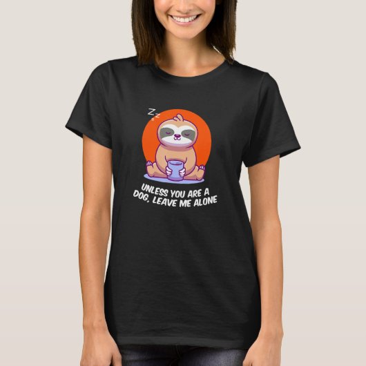 Unless Youre A Dog Leave Me Introvert Dog Lover An T-shirt (Voorkant)
