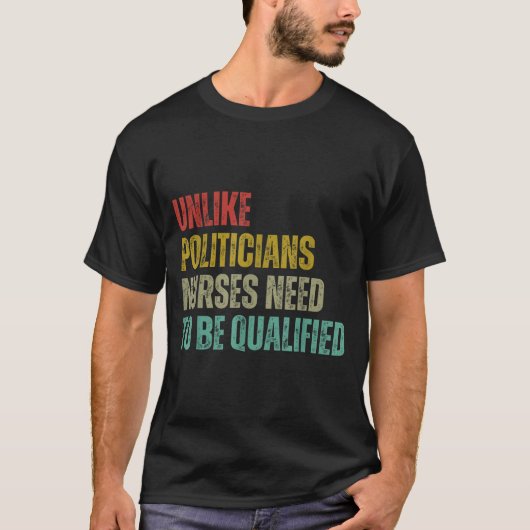 Unlike Liticians Nurses Need To Be Qualified Sarca T-shirt (Voorkant)