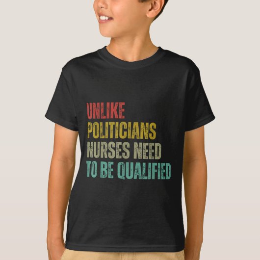 Unlike Liticians Nurses Need To Be Qualified Sarca T-shirt (Voorkant)