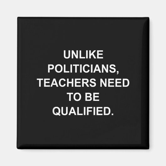Unlike Liticians Teachers Need To Be Qualified  Magneet (Voorkant)