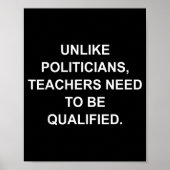 Unlike Liticians Teachers Need To Be Qualified Poster (Voorkant)