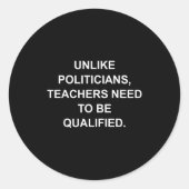 Unlike Liticians Teachers Need To Be Qualified Ronde Sticker (Voorkant)