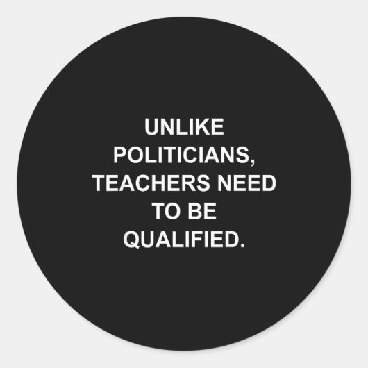 Unlike Liticians Teachers Need To Be Qualified  Ronde Sticker (Voorkant)