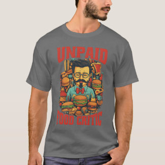 Unpaid Food Critic T-shirt