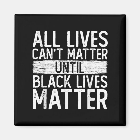 Until Black Lives All Lives Can't Blm Suprt  Magneet (Voorkant)