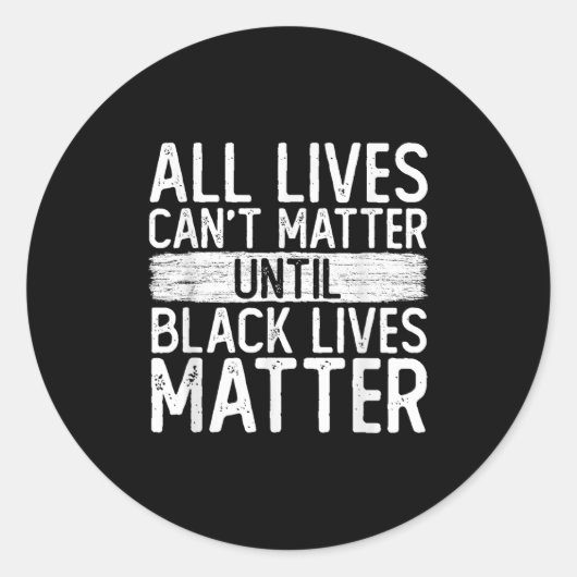 Until Black Lives All Lives Can't Blm Suprt Ronde Sticker (Voorkant)