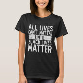 Until Black Lives All Lives Can't Blm Suprt  T-shirt (Voorkant)