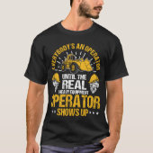 Untilhe Real Heavy Equipment Operator Shows Up fri T-shirt (Voorkant)