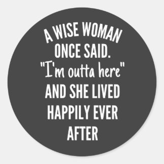 Untitled designA Wise Woman Once Said I’m Outta Ronde Sticker