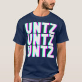 UNTZ UNTZ Techno Dubstep Riddim Raver DJ T-shirt (Voorkant)