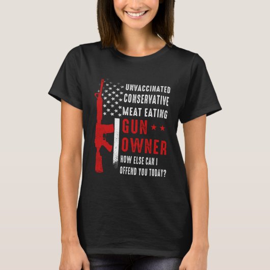 Unvaccinated Conservative Meat Eating Gun Owner US T-shirt (Voorkant)