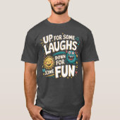 Up for Some Laughs, Down for Some Fun T-shirt (Voorkant)