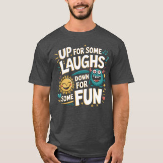 Up for Some Laughs, Down for Some Fun T-shirt