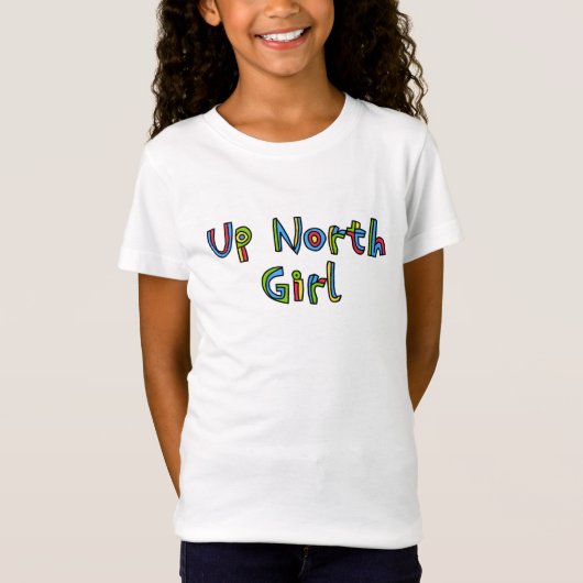 Up North Girl Colorful Letters T-Shirt (Voorkant)