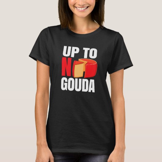 Up To No Gouda   T-shirt (Voorkant)