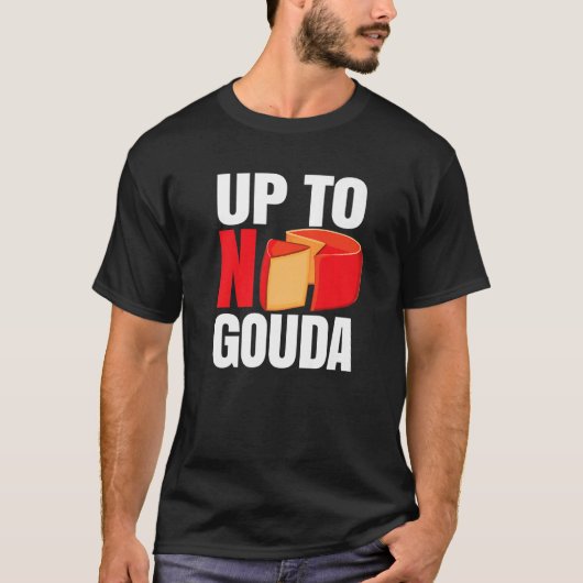 Up To No Gouda   T-shirt (Voorkant)
