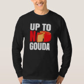 Up To No Gouda   T-shirt (Voorkant)