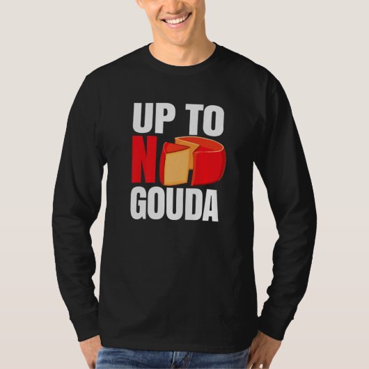 Up To No Gouda   T-shirt (Voorkant)
