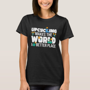 Upcycling maakt de wereld tot een beter omgeving t-shirt