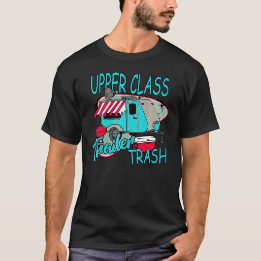 Upper Class Trailer Trash   Camping Life Camper T-shirt (Voorkant)