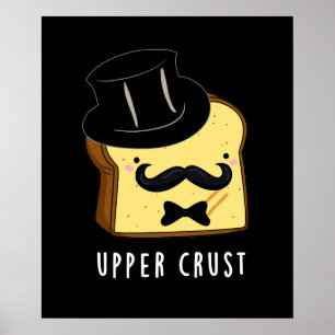 Upper Crust Funny Bread Pun Dark BG Poster