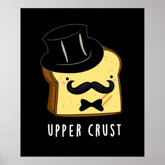 Upper Crust Funny Bread Pun Dark BG Poster (Voorkant)