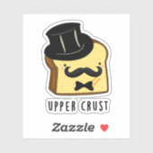 Upper Crust Funny Bread Pun Sticker (Vel)