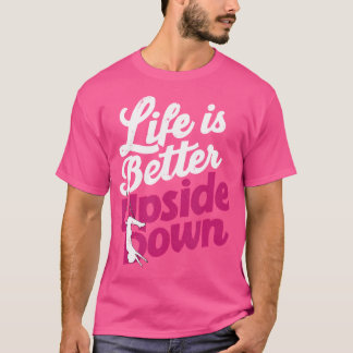 Upside Down Dancing Is Better For Pole Dancers T-shirt