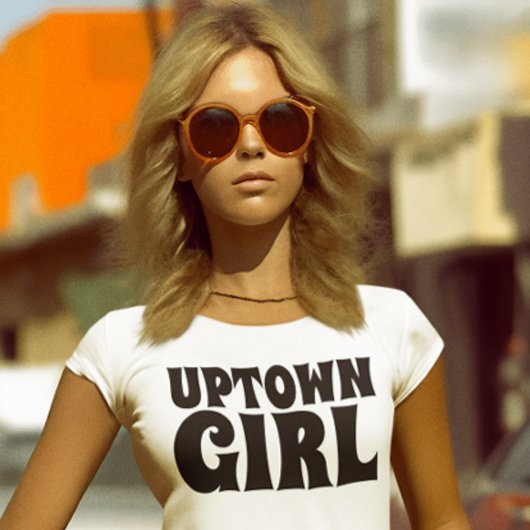UPTOWN GIRL  T-shirts