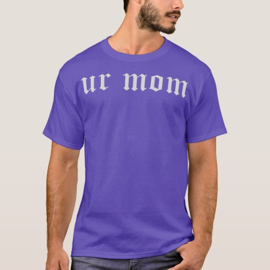 Ur Mom T-shirt (Voorkant)