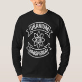 Uranium Whisperer Nuclear Engineering T-shirt (Voorkant)