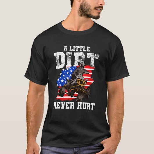 US Flag Quad ATV  A Little Dirt Never Hurt T-shirt (Voorkant)
