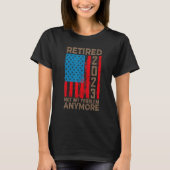US Flag Retired 2023 Not My Problem Anymore Retire T-shirt (Voorkant)