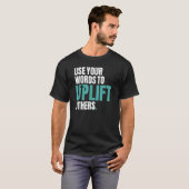 Use Your Words To Uplift Others Inspirational Moti T-shirt (Voorkant volledig)