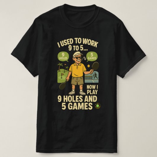 Used to Work 9 to 5 – Now I Play Pickleball & Golf T-shirt (Design voorkant)