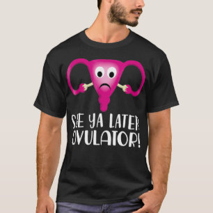 Uterus hysterectomie Zie Ya latere ovulator T-shirt