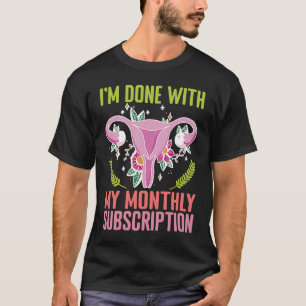 Uterus ik ben klaar met mijn maandelijkse abonneme t-shirt