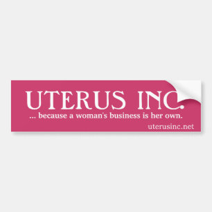 UTERUS INC...omdat het bedrijf van een vrouw haar Bumpersticker