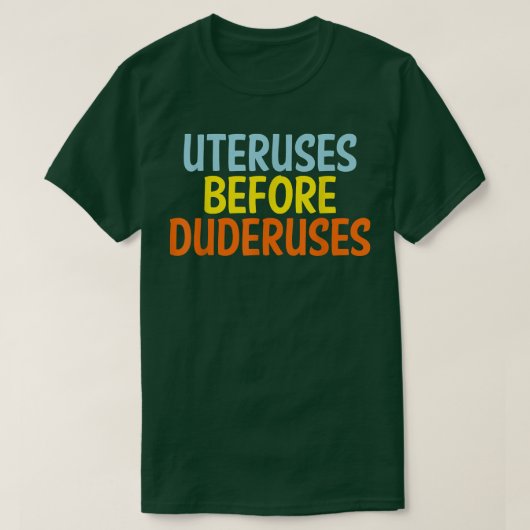 Uteruses Before Duderuses Feminist Feminism Equal T-shirt (Design voorkant)