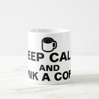 Uw aardig gezegde: BEHOUD CALM EN DRINK EEN KOFFIE
