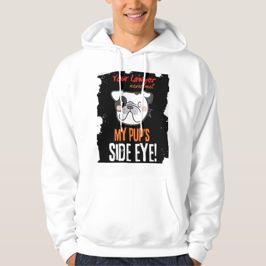 "Uw advocaat heeft mijn pup nooit ontmoet zijoog!" Hoodie (Voorkant)