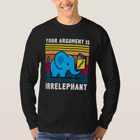 Uw argument is irrelevant terugsturen van olifant t-shirt (Voorkant)