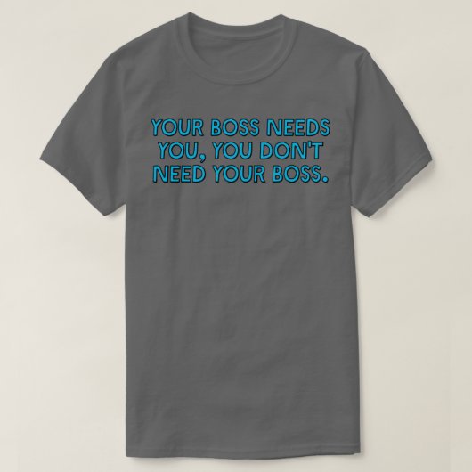 Uw baas heeft u nodig t-shirt (Design voorkant)