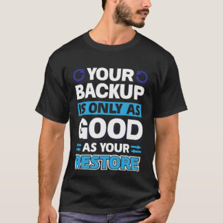 Uw back-up is alleen zo goed als uw herstelpunt t-shirt
