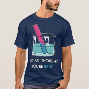 Uw basis lakmoesproef Grappige Chemie Pun STEM H T-shirt