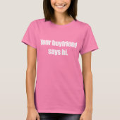 UW BOYFRIEND ZEGT HI T-shirt (Voorkant)