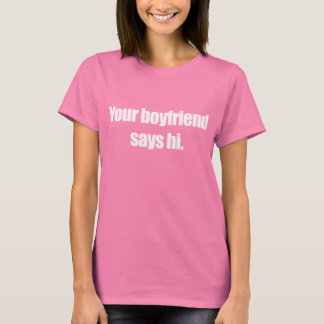 UW BOYFRIEND ZEGT HI T-shirt